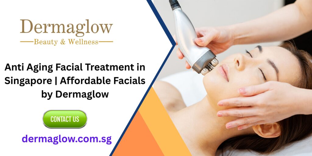 Anti Aging Facial Treatment in Singapore